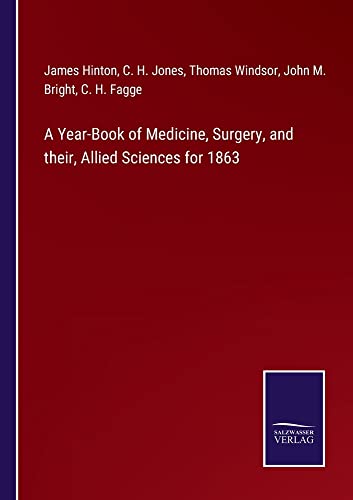 A Year-Book of Medicine, Surgery, and their, Allied Sciences for 1863