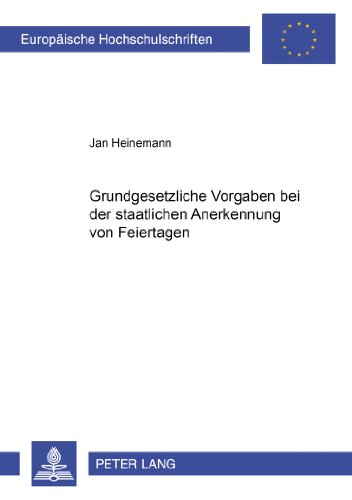 Grundgesetzliche Vorgaben bei der staatlichen Anerkennung von Feiertagen (Europäische Hochschulschriften - Reihe II)