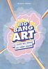 Big bang art : le livre qui secoue les idées reçues