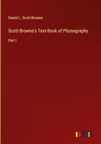 Scott-Browne's Text-Book of Phonography: Part I