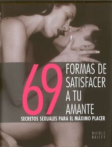 69 formas de satisfacer a tu amante (ILUSTRADOS VERGARA, Band 0)