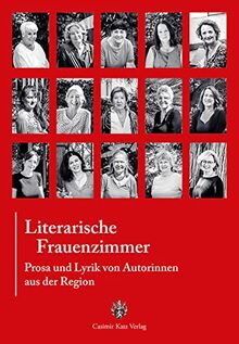 Literarische Frauenzimmer: Prosa und Lyrik von Autorinnen aus der Region