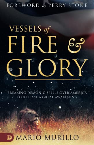 Vessels of Fire and Glory: Breaking Demonic Spells Over America to Release a Great Awakening