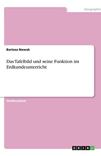 Das Tafelbild und seine Funktion im Erdkundeunterricht