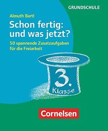 Freiarbeitsmaterial für die Grundschule - Allgemein: Schon fertig: und was jetzt? Klasse 3: 50 spannende Zusatzaufgaben für die Freiarbeit. Karten mit Begleitheft in Pappschachtel