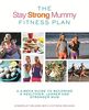 The Stay Strong Mummy Fitness Plan: A 4-week guide to becoming a healthier, leaner and stronger mum