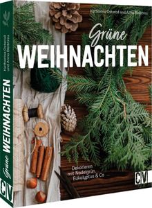 DIY Scandi Natur-Deko – Grüne Weihnachten: Dekorieren mit Nadelgrün, Eukalyptus & Co. Adventskränze, Türkränze, Gestecke, Tischdeko u.v.m.