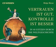 CD WISSEN - Vertrauen ist gut, Kontrolle ist besser. In 40 Sätzen durch die Weltgeschichte, 6 CDs