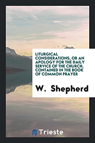 Liturgical Considerations, Or An Apology for the Daily Service of the Church, Contained in the Book of Common Prayer