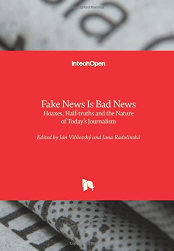 Fake News Is Bad News: Hoaxes, Half-truths and the Nature of Today's Journalism