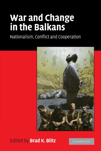 War and Change in the Balkans: Nationalism, Conflict and Cooperation