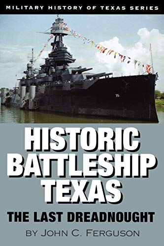 Historic Battleship Texas: The Last Dreadnought (Military History of Texas, Band 4)