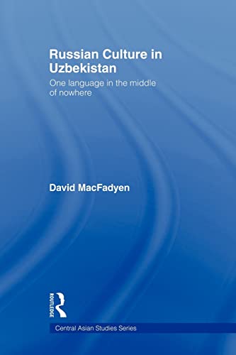 Russian Culture in Uzbekistan: One Language in the Middle of Nowhere (Central Asian Studies, Band 6)