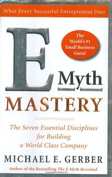 E-Myth Mastery: The Seven Essential Disciplines for Building a World Class Company