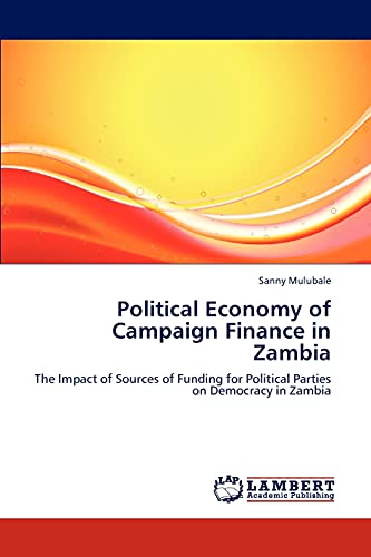 Political Economy of Campaign Finance in Zambia: The Impact of Sources of Funding for Political Parties on Democracy in Zambia