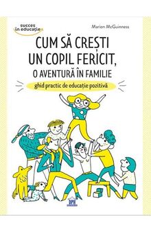 Cum Sa Cresti Un Copil Fericit, O Aventura In Familie