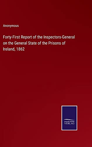 Forty-First Report of the Inspectors-General on the General State of the Prisons of Ireland, 1862