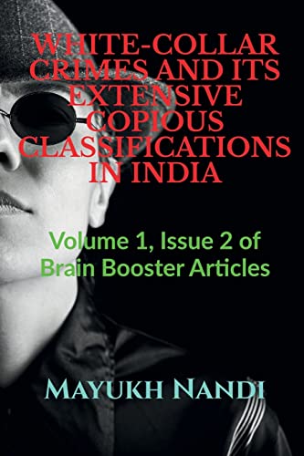 WHITE-COLLAR CRIMES AND ITS EXTENSIVE COPIOUS CLASSIFICATIONS IN INDIA