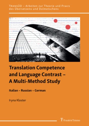 Translation Competence and Language Contrast – A Multi-Method Study: Italian – Russian – German (TRANSÜD. Arbeiten zur Theorie und Praxis des Übersetzens und Dolmetschens)