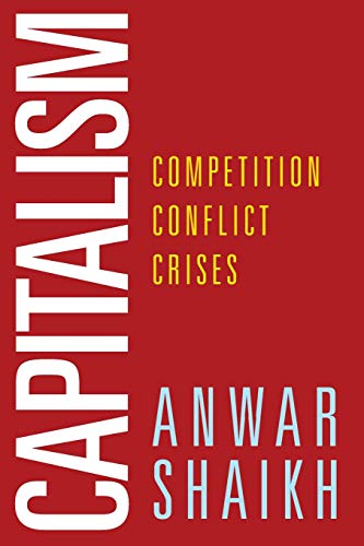Anwar Shaikh Capitalism, Competition, Conflict, Crises