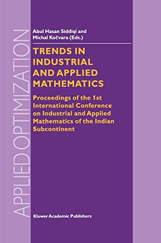 Trends in Industrial and Applied Mathematics: Proceedings of the 1st International Conference on Industrial and Applied Mathematics of the Indian Subcontinent (Applied Optimization, 72, Band 72)