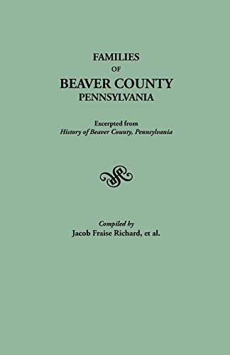 Families of Beaver County, Pennsylvania. Excerpted from History of Beaver County, Pennsylvania (1888)