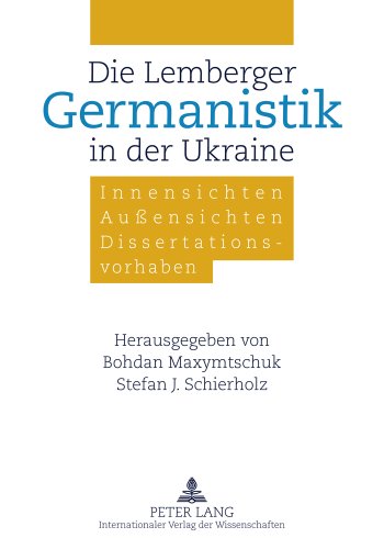 Die Lemberger Germanistik in der Ukraine: Innensichten - Außensichten - Dissertationsvorhaben
