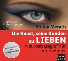 Die Kunst, seine Kunden zu lieben: Neurostrategie® für Unternehmner