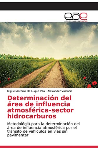 Determinación del área de influencia atmosférica-sector hidrocarburos: Metodológiá para la determinación del área de influencia atmosférica por el tránsito de vehículos en vías sin pavimentar