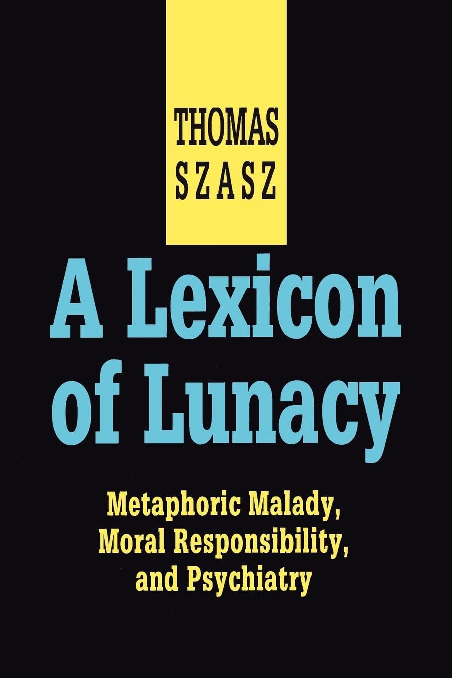 A Lexicon of Lunacy: Metaphoric Malady, Moral Responsibility and Psychiatry