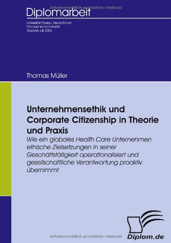 Unternehmensethik und Corporate Citizenship. Wie ein globales Health Care Unternehmen ethische Zielsetzungen operationalisiert und gesellschaftliche Verantwortung proaktiv übernimmt