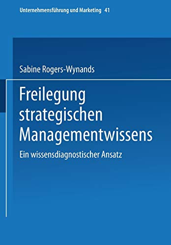 Freilegung strategischen Managementwissens. Ein wissensdiagnostischer Ansatz (Unternehmensführung und Marketing, 41, Band 41)