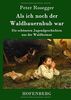 Als ich noch der Waldbauernbub war: Die schönsten Jugendgeschichten aus der Waldheimat