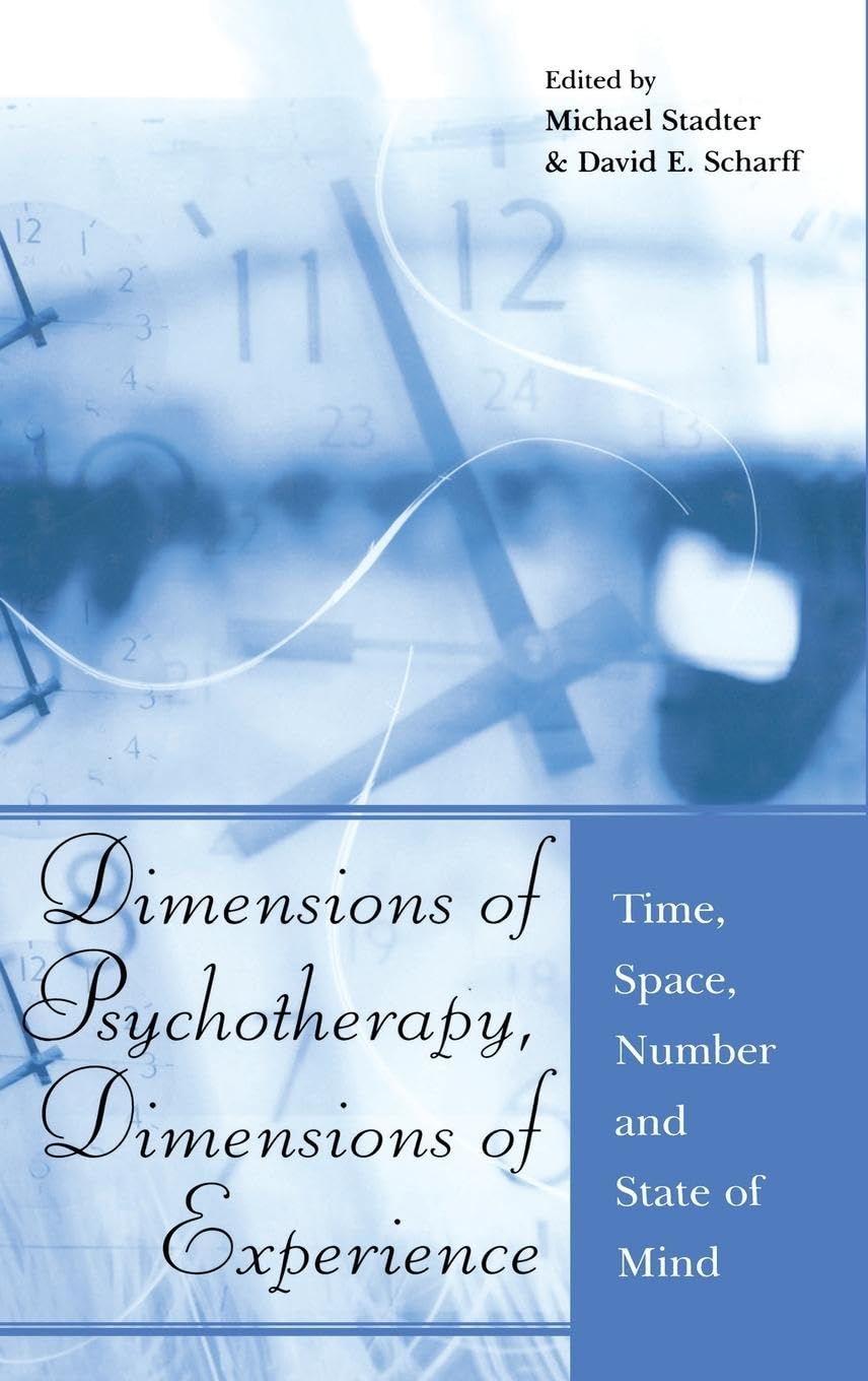 Dimensions of Psychotherapy, Dimensions of Experience: Time, Space, Number and State of Mind