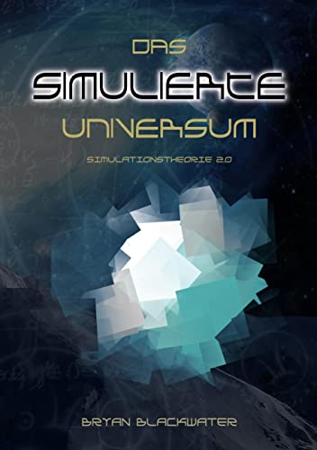 Das Simulierte Universum: Simulationstheorie 2.0