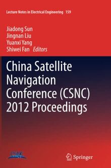 China Satellite Navigation Conference (CSNC) 2012 Proceedings (Lecture Notes in Electrical Engineering, Band 159)
