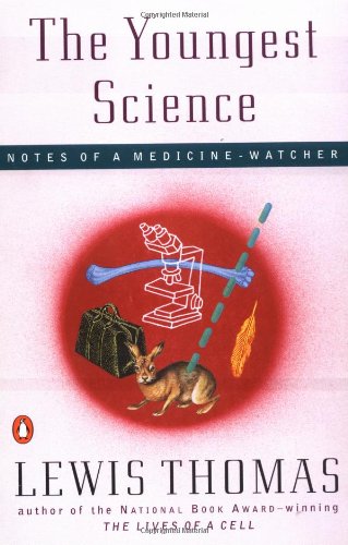 The Youngest Science: Notes of a Medicine-Watcher (Alfred P. Sloan Foundation Series)