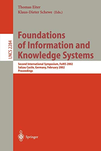 Foundations of Information and Knowledge Systems: Second International Symposium, FoIKS 2002 Salzau Castle, Germany, February 20-23, 2002 Proceedings ... Notes in Computer Science, 2284, Band 2284)