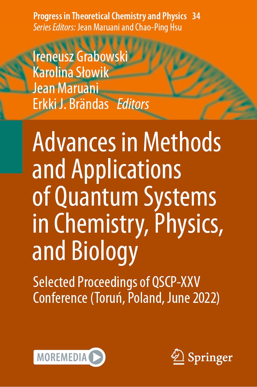 Advances in Methods and Applications of Quantum Systems in Chemistry, Physics, and Biology: Selected Proceedings of QSCP-XXV Conference (Toruń, ... Chemistry and Physics, 34, Band 34)