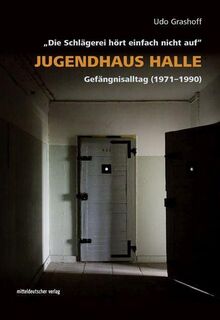 Jugendhaus Halle: „Die Schlägerei hört einfach nicht auf“. Gefängnisalltag (1971–1990) (Edition Zeit-Geschichte(n), Bd. 9) von Grashoff, Udo (Autor) | Buch | Zustand sehr gut