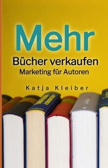 Mehr Bücher verkaufen: Marketing für Autoren