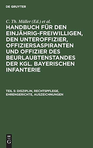 Disziplin, Rechtspflege, Ehrengerichte, Auszeichnungen (Handbuch für den Einjährig-Freiwilligen, den Unteroffizier, Offiziersaspiranten und Offizier ... der kgl. bayerischen Infanterie)