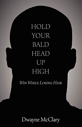 HOLD YOUR BALD HEAD UP HIGH: Win While Losing Hair