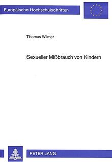 Sexueller Mißbrauch von Kindern: Empirische Grundlagen und kriminalpolitische Überlegungen (Europäische Hochschulschriften - Reihe II)