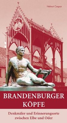 Brandenburger Köpfe: Denkmäler und Erinnerungsorte zwischen Elbe und Oder