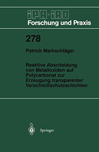 Reaktive Abscheidung von Metalloxiden auf Polycarbonat zur Erzeugung transparenter Verschleißschutzschichten (IPA-IAO - Forschung und Praxis, 278, Band 278)