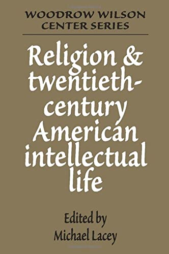 Religion and Twentieth-Century American Intellectual Life (Woodrow Wilson Center Press)