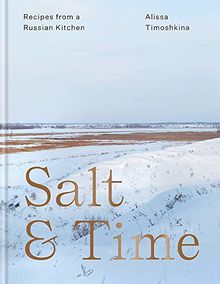 Salt & Time: Recipes from a Russian kitchen: Recipes from a Modern Russian Kitchen