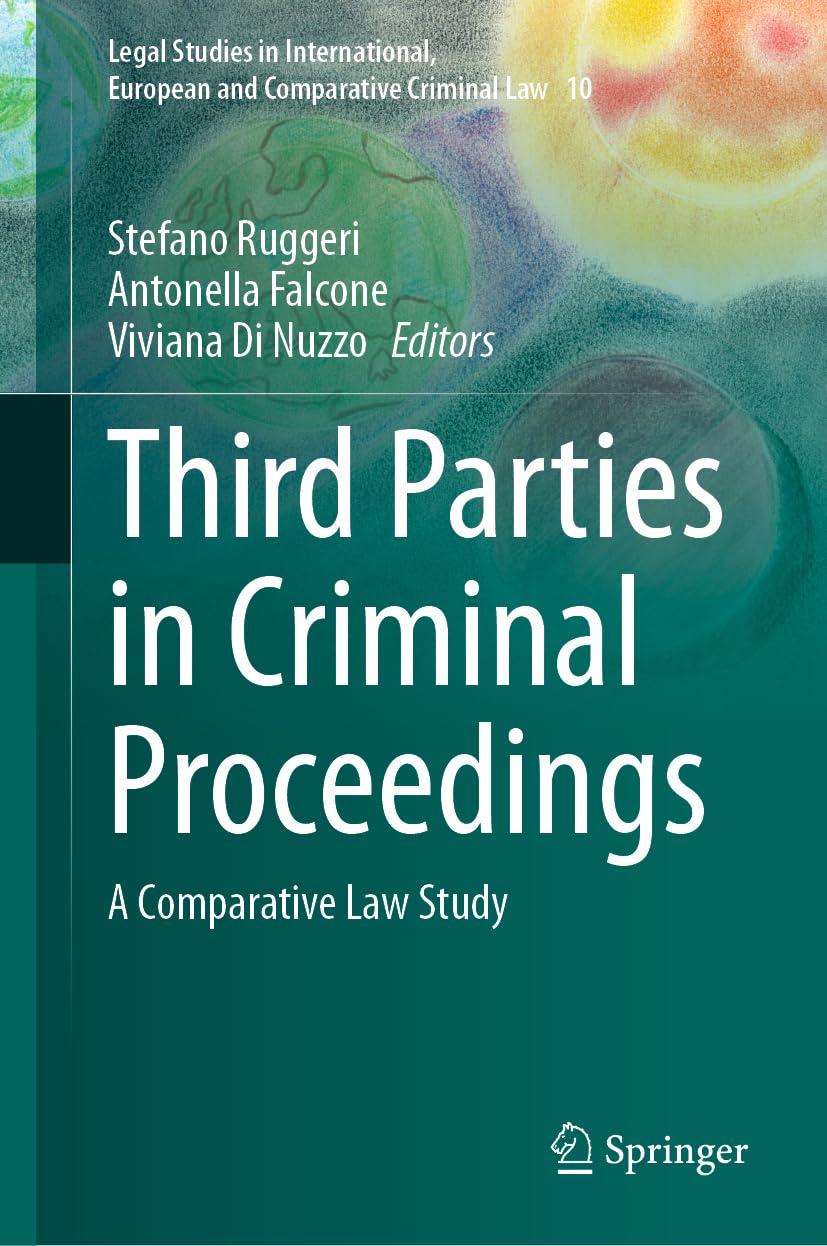 Third Parties in Criminal Proceedings: A Comparative Law Study (Legal Studies in International, European and Comparative Criminal Law, 10, Band 10)