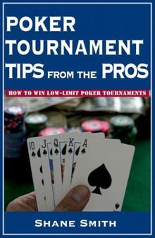 Poker Tournament Tips from the Pros: How to Win Low-Limit Poker Tournaments (Poker books)